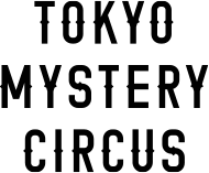 TOKYO MYSTERY CIRCUS